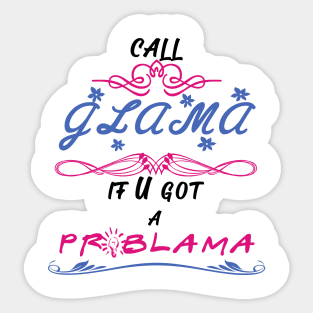 call glama if you got a problama Sticker